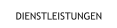 DIENSTLEISTUNGEN